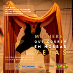 Mulheres que correm em nossas veias: Espetáculo teatral em circulação pelo Tocantins destaca a ancestralidade feminina